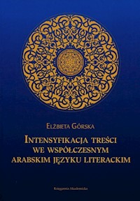 Intensyfikacja treści we współczesnym arabskim języku literackim - Górska Elżbieta - książka