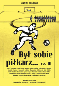 Był sobie piłkarz... Był sobie piłkarz… cz. III - Bugajski Antoni - ebook