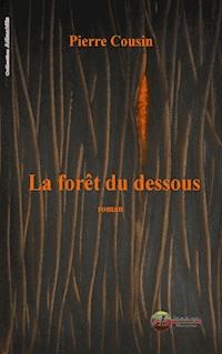 La forêt du Dessous - Pierre Cousin - ebook