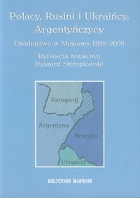 Polacy, Rusini i Ukraińcy, Argentyńczycy Osadnictwo w Misiones 1892-2009 -  - książka