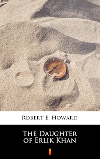 The Daughter of Erlik Khan - Robert E. Howard - ebook