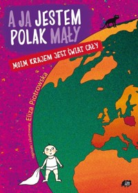 A ja jestem Polak mały, moim krajem jest świat cały - Eliza Piotrowska - książka