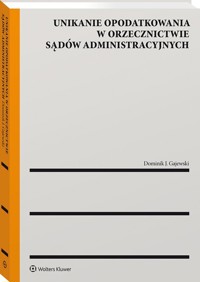 Unikanie opodatkowania w orzecznictwie sądów administracyjnych - Gajewski Dominik J. - książka