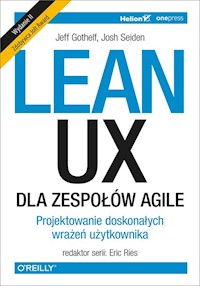 Lean UX dla zespołów Agile. - Gothelf Jeff, Seiden Josh - książka