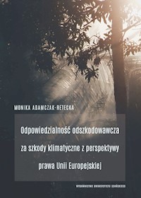 Odpowiedzialność odszkodowawcza za szkody klimatyczne z perspektywy prawa Unii Europejskiej - Adamczak-Retecka Monika - książka
