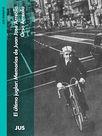 El último juglar: Memorias de Juan José Arreola - Orso Arreola - ebook