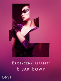 Erotyczny alfabet: Ł jak Łowy - zbiór opowiadań - B. J. Hermansson, SheWolf, Annah Viki M., Mila Lipa, M. J. Passion, Marlena Rytel, Alexi Lexi, Catrina Curant, B. A. Feder, Alessandra Red - ebook
