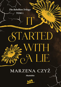 IT STARTED WITH A LIE - The Rebellion Trilogy - Marzena Czyż - książka