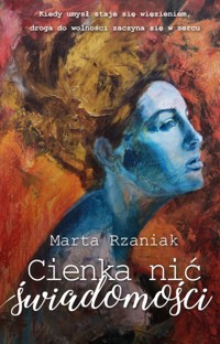Cienka nić świadomości - Rzaniak Marta - ebook + książka