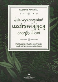 Jak wykorzystać uzdrawiającą energię Ziemi - Glennie Kindred - ebook + książka