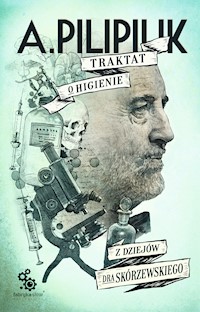 Traktat o higienie. Z dziejów dra Skórzewskiego - Andrzej Pilipiuk - ebook
