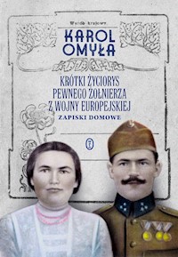 Krótki życiorys pewnego żołnierza z wojny europejskiej. Zapiski domowe - Karol Omyła - ebook