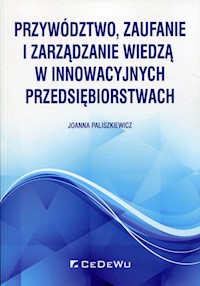 Przywództwo, zaufanie i zarządzanie wiedzą w innowacyjnych przedsiębiorstwach - Paliszkiewicz Joanna - książka