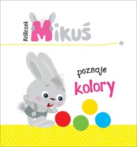 Króliczek Mikuś poznaje kolory - Pikiene Irma - książka