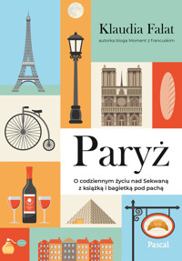 Paryż. O codziennym życiu nad Sekwaną z książką i bagietką pod pachą - Klaudia Fałat - książka