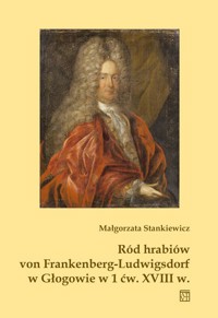 Ród hrabiów von Frankenberg-Ludwigsdorf w Głogowie w 1 ćw. XVIII w. - Małgorzata Stankiewicz - książka