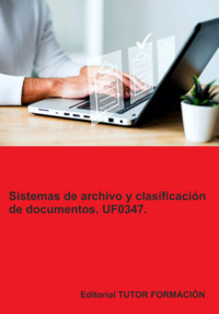 Sistemas De Archivo Y Clasificación De Documentos. Uf0347. - Miguel Ángel Ladrón De Guevara - ebook