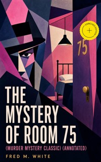 THE MYSTERY OF ROOM 75 (Murder Mystery Classic) (Annotated) - Fred M White - ebook