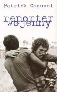 Reporter wojenny - Patrick Chauvel - ebook
