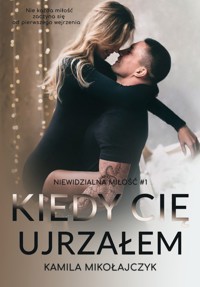 Kiedy cię ujrzałem - Mikołajczyk Kamila - ebook + książka