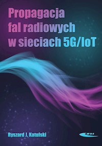 Propagacja fal radiowych w sieciach 5G/IoT - Katulski Ryszard J. - książka