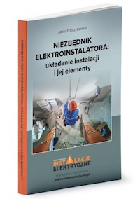 Niezbędnik elektroinstalatora układanie instalacji i jej elementy - Janusz Strzyżewski - książka