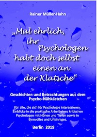 "Mal ehrlich, ihr Psychologen habt doch selbst einen an der Klatsche" - Rainer Müller-Hahn - ebook