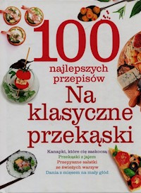 100 najlepszych przepisów Na klasyczne przekąski -  - książka