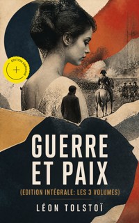 Guerre et Paix (Edition intégrale: les 3 volumes) (Annoté) - Léon Tolstoï - ebook