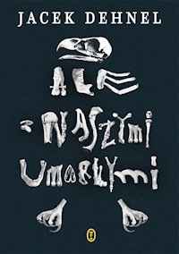 Ale z naszymi umarłymi - Jacek Dehnel - ebook + audiobook + książka