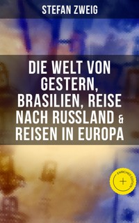 Stefan Zweig: Die Welt von Gestern, Brasilien, Reise nach Rußland & Reisen in Europa - Stefan Zweig - ebook