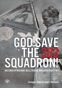 God Save The 303 Squadron! - Sojda Grzegorz, Śliżewski Grzegorz - książka