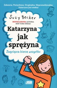 Katarzyna jak sprężyna. Zwycięzca bierze wszystko - Becker Suzy - książka