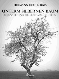 Unterm silbernen Baum. 8 ernste und heitere Geschichten - Hermann Josef Berges - ebook