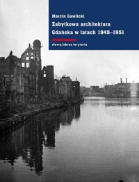 Zabytkowa architektura Gdańska w latach 1945-1951 - Gawlicki Marcin - książka