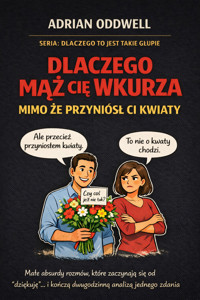 Dlaczego mąż cię wkurza mimo że przyniósł ci kwiaty - podręcznik małych absurdów codziennych relacji - Max Paradox - audiobook