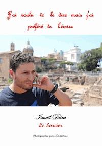 J'ai voulu te le dire mais j'ai préféré te l'écrire - Ismail Drira - ebook