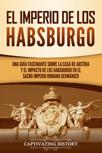 El Imperio de los Habsburgo - Captivating History - ebook