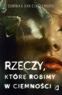 Rzeczy, które robimy w ciemności - Dominika van Eijkelenborg - książka
