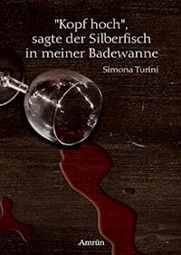 Kopf hoch, sagte der Silberfisch in meiner Badewanne - Simona Turini - ebook