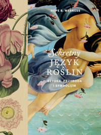 Sekretny język roślin. Sztuka, przyroda, symbolizm - Hope B. Werness - książka