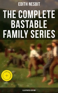 The Complete Bastable Family Series (Illustrated Edition) - Edith Nesbit - ebook
