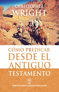 Cómo predicar desde el Antiguo Testamento - Christopher J. H. Wright - ebook