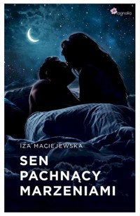 Sen pachnący marzeniami - Iza Maciejewska - ebook + audiobook + książka