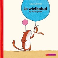 Ja wielkolud, ty kruszynka - Lilli L`Arronge - książka