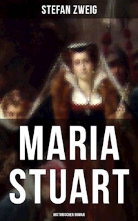Maria Stuart: Historischer Roman - Stefan Zweig - ebook