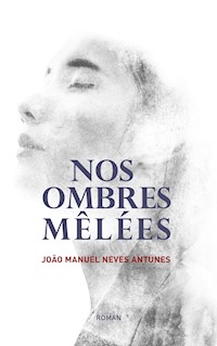Nos Ombres Mêlées - Joao Manuel Neves Antunes - ebook