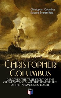 The Life of Christopher Columbus – Discover The True Story of the Great Voyage & All the Adventures of the Infamous Explorer - Christopher Columbus - ebook