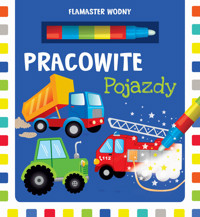 Flamaster wodny. Pracowite pojazdy - zbiorowa praca - książka