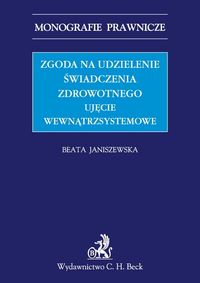 Zgoda na udzielenie świadczenia zdrowotnego Ujęcie wewnątrzsystemowe - Beata Janiszewska - książka